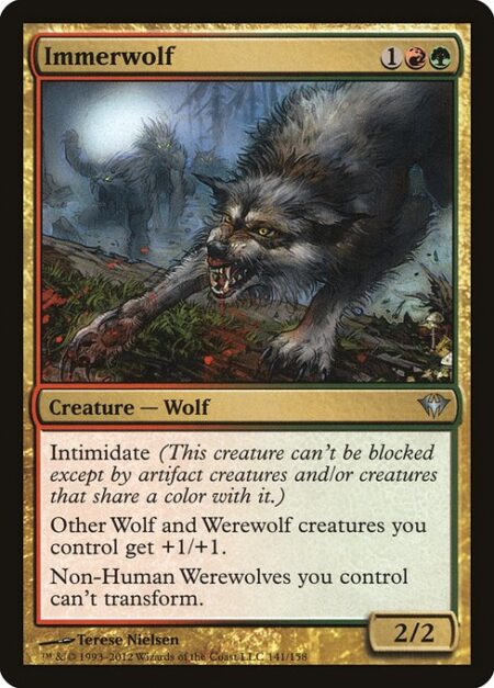 Immerwolf - Intimidate (This creature can't be blocked except by artifact creatures and/or creatures that share a color with it.)