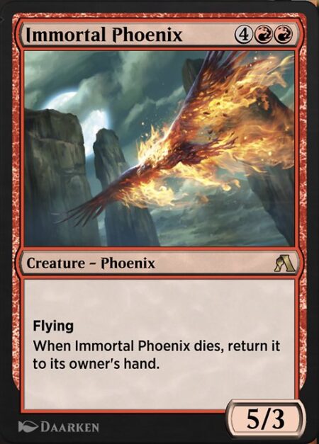 Immortal Phoenix - Flying (This creature can't be blocked except by creatures with flying or reach.)