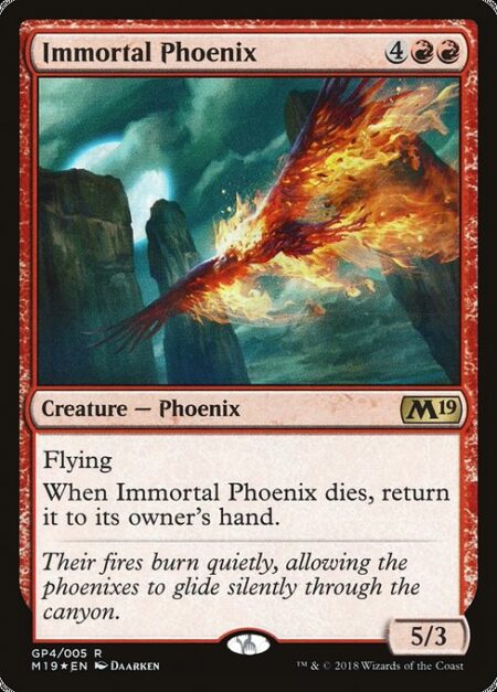 Immortal Phoenix - Flying (This creature can't be blocked except by creatures with flying or reach.)