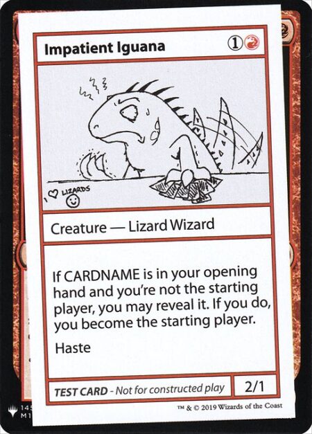 Impatient Iguana - If Impatient Iguana is in your opening hand and you're not the starting player