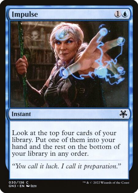 Impulse - Look at the top four cards of your library. Put one of them into your hand and the rest on the bottom of your library in any order.