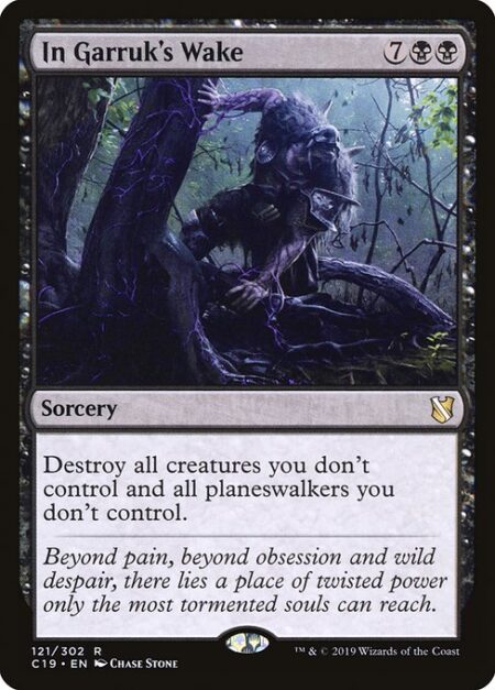 In Garruk's Wake - Destroy all creatures you don't control and all planeswalkers you don't control.