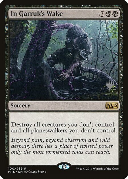 In Garruk's Wake - Destroy all creatures you don't control and all planeswalkers you don't control.
