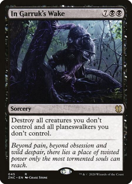 In Garruk's Wake - Destroy all creatures you don't control and all planeswalkers you don't control.