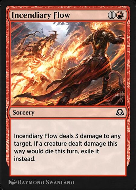 Incendiary Flow - Incendiary Flow deals 3 damage to any target. If a creature dealt damage this way would die this turn