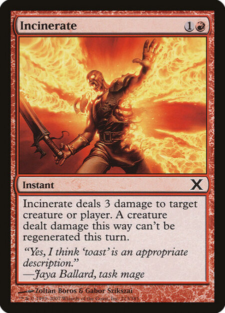 Incinerate - Incinerate deals 3 damage to any target. A creature dealt damage this way can't be regenerated this turn.