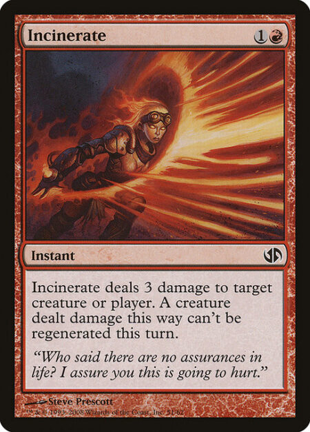 Incinerate - Incinerate deals 3 damage to any target. A creature dealt damage this way can't be regenerated this turn.