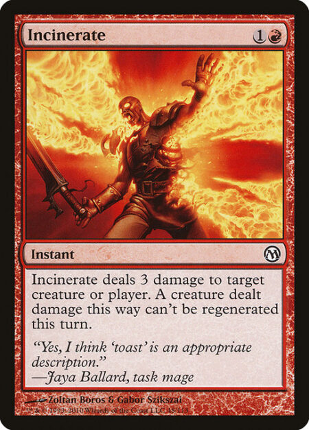 Incinerate - Incinerate deals 3 damage to any target. A creature dealt damage this way can't be regenerated this turn.