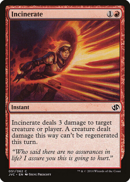 Incinerate - Incinerate deals 3 damage to any target. A creature dealt damage this way can't be regenerated this turn.