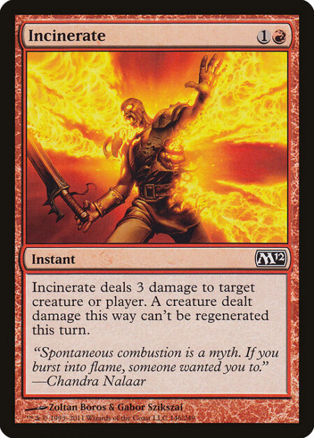 Incinerate - Incinerate deals 3 damage to any target. A creature dealt damage this way can't be regenerated this turn.