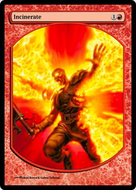 Incinerate - Incinerate deals 3 damage to any target. A creature dealt damage this way can't be regenerated this turn.