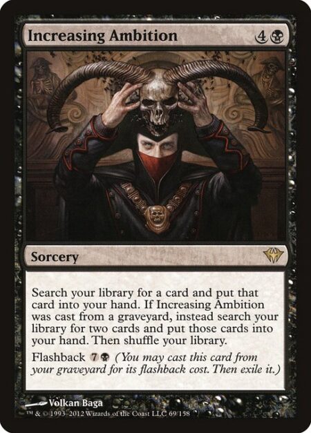 Increasing Ambition - Search your library for a card and put that card into your hand. If this spell was cast from a graveyard