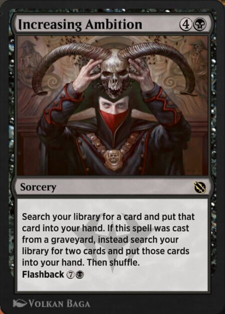 Increasing Ambition - Search your library for a card and put that card into your hand. If this spell was cast from a graveyard