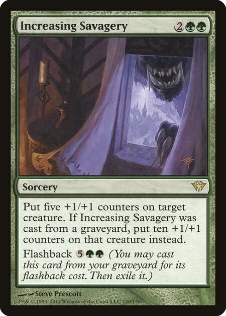 Increasing Savagery - Put five +1/+1 counters on target creature. If this spell was cast from a graveyard