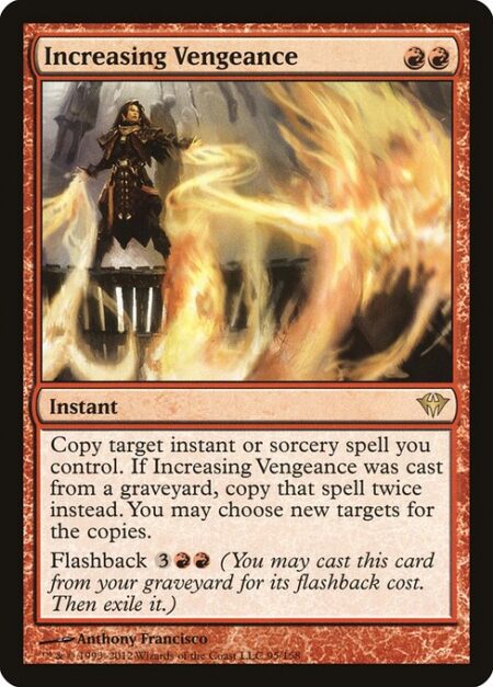 Increasing Vengeance - Copy target instant or sorcery spell you control. If this spell was cast from a graveyard