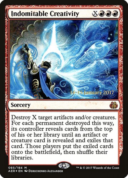 Indomitable Creativity - Destroy X target artifacts and/or creatures. For each permanent destroyed this way