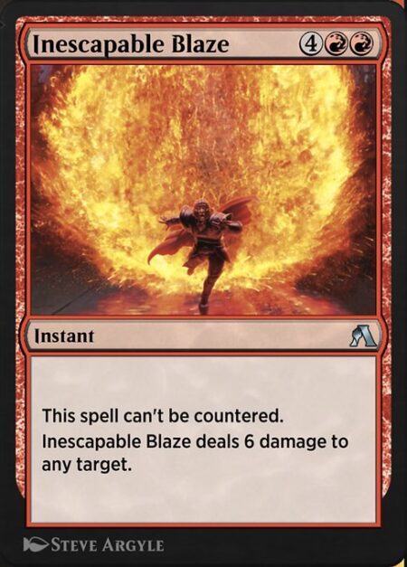 Inescapable Blaze - This spell can't be countered.