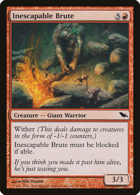 Inescapable Brute - Wither (This deals damage to creatures in the form of -1/-1 counters.)