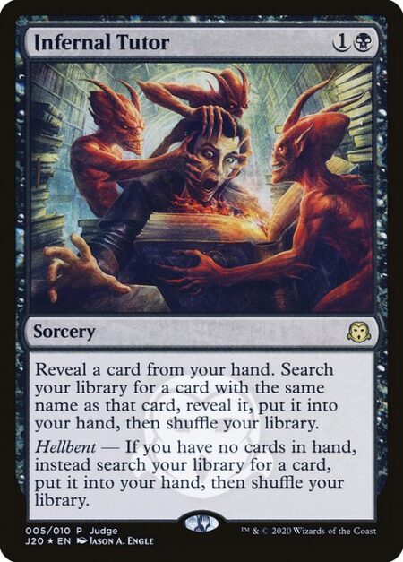 Infernal Tutor - Reveal a card from your hand. Search your library for a card with the same name as that card