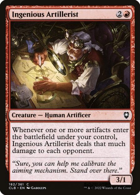 Ingenious Artillerist - Whenever one or more artifacts enter the battlefield under your control