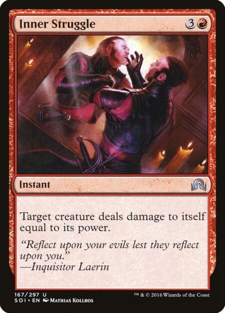 Inner Struggle - Target creature deals damage to itself equal to its power.