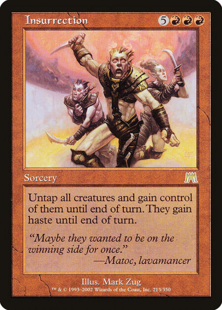 Insurrection - Untap all creatures and gain control of them until end of turn. They gain haste until end of turn.