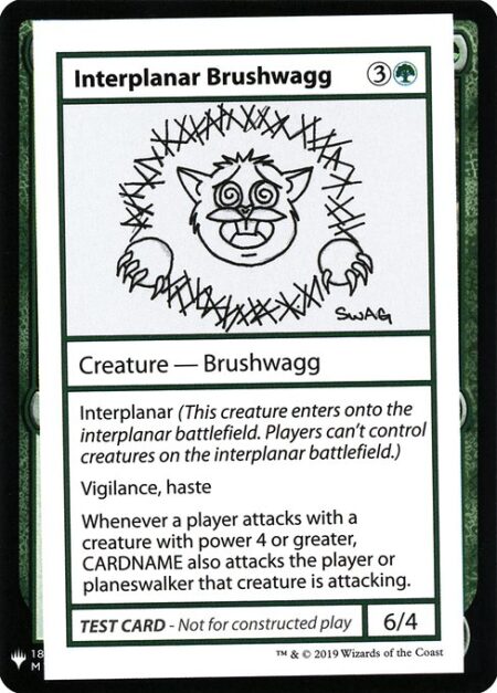 Interplanar Brushwagg - Interplanar (This creature enters onto the interplanar battlefield. Players can't control creatures on the interplanar battlefield.)