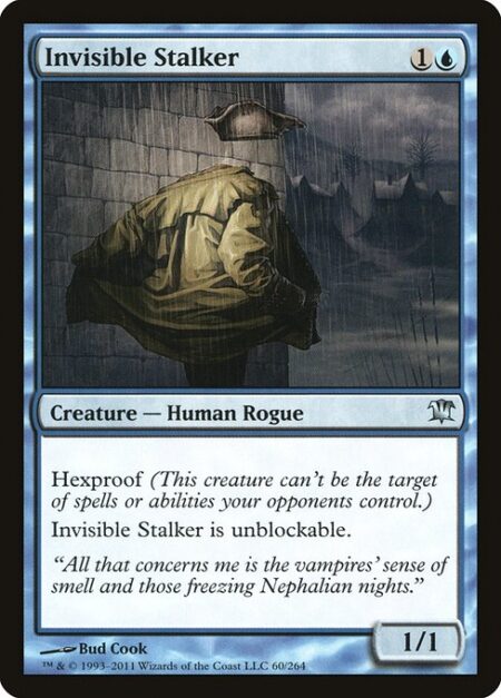 Invisible Stalker - Hexproof (This creature can't be the target of spells or abilities your opponents control.)