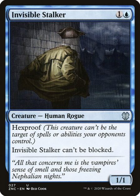 Invisible Stalker - Hexproof (This creature can't be the target of spells or abilities your opponents control.)