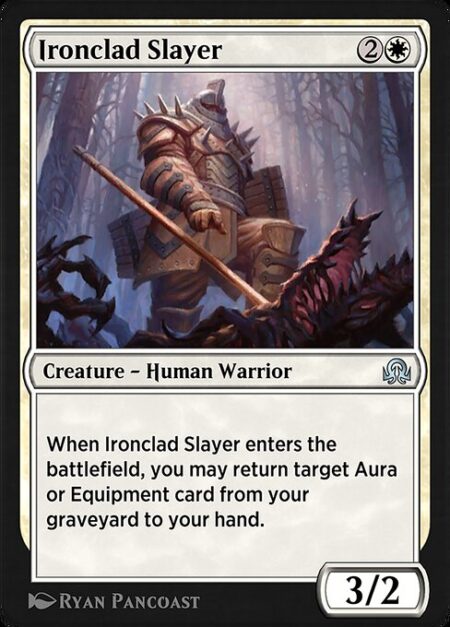 Ironclad Slayer - When Ironclad Slayer enters the battlefield