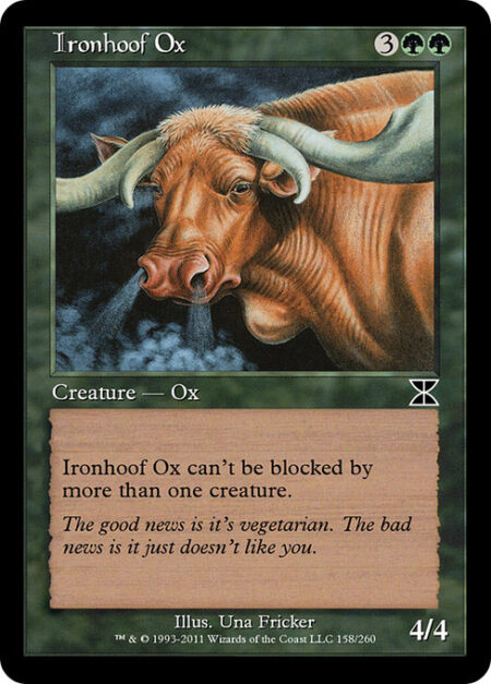 Ironhoof Ox - Ironhoof Ox can't be blocked by more than one creature.