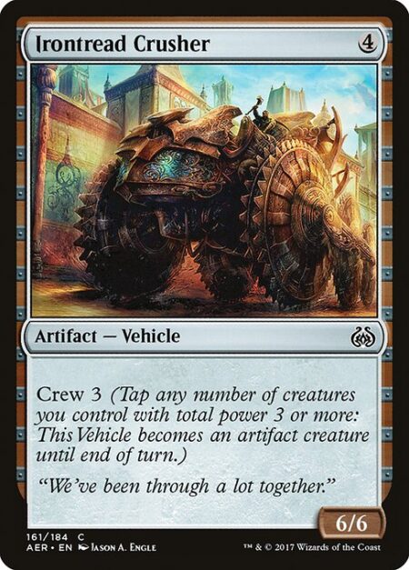 Irontread Crusher - Crew 3 (Tap any number of creatures you control with total power 3 or more: This Vehicle becomes an artifact creature until end of turn.)