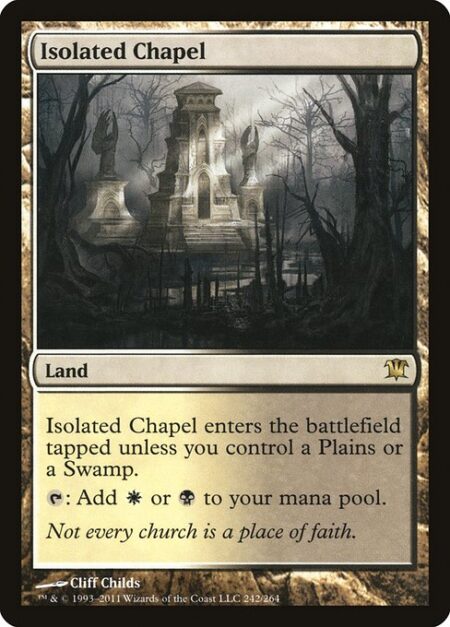 Isolated Chapel - Isolated Chapel enters the battlefield tapped unless you control a Plains or a Swamp.