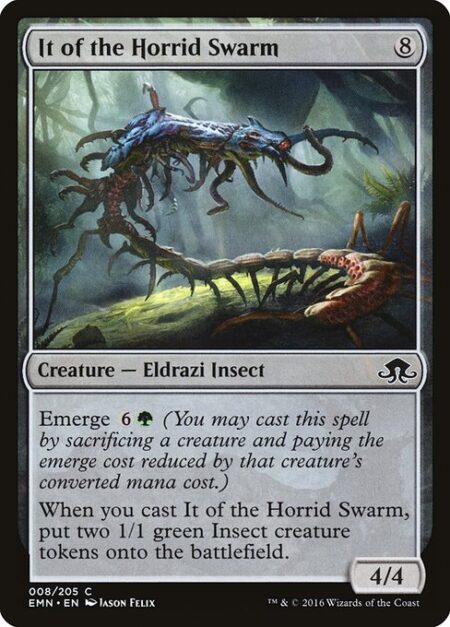 It of the Horrid Swarm - Emerge {6}{G} (You may cast this spell by sacrificing a creature and paying the emerge cost reduced by that creature's mana value.)