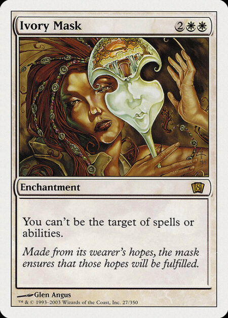 Ivory Mask - You have shroud. (You can't be the target of spells or abilities.)