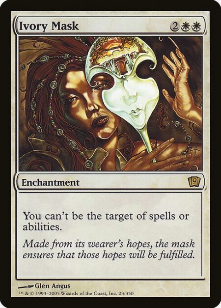 Ivory Mask - You have shroud. (You can't be the target of spells or abilities.)