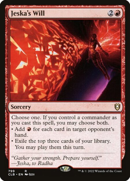 Jeska's Will - Choose one. If you control a commander as you cast this spell