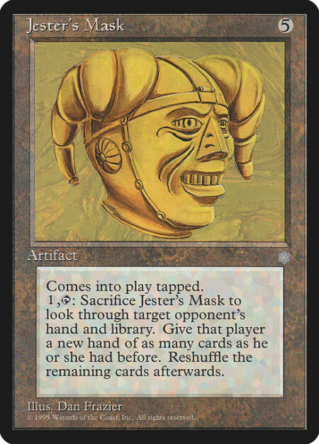 Jester's Mask - Jester's Mask enters the battlefield tapped.