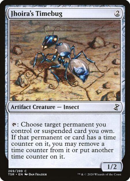 Jhoira's Timebug - {T}: Choose target permanent you control or suspended card you own. If that permanent or card has a time counter on it