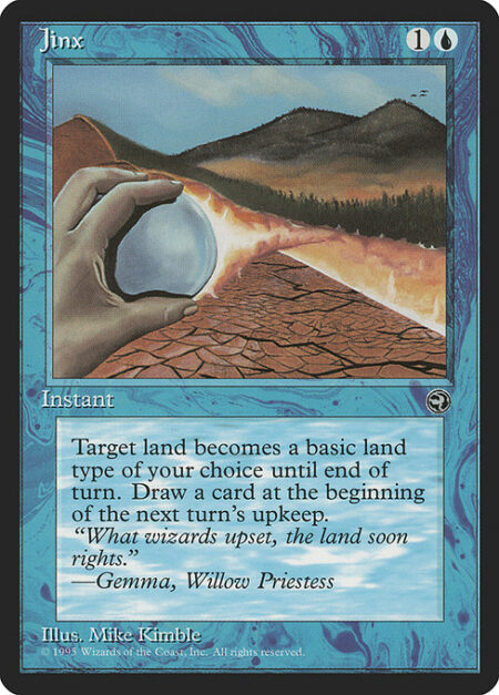 Jinx - Target land becomes the basic land type of your choice until end of turn.