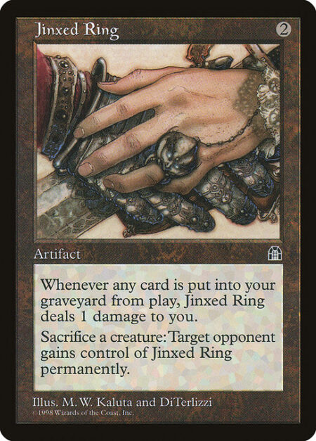 Jinxed Ring - Whenever a nontoken permanent is put into your graveyard from the battlefield