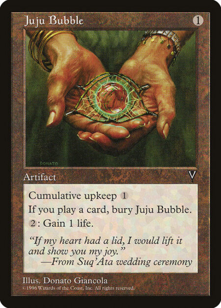 Juju Bubble - Cumulative upkeep {1} (At the beginning of your upkeep