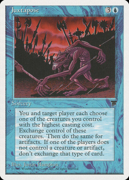 Juxtapose - You and target player exchange control of the creature you each control with the highest mana value. Then exchange control of artifacts the same way. If two or more permanents a player controls are tied for highest