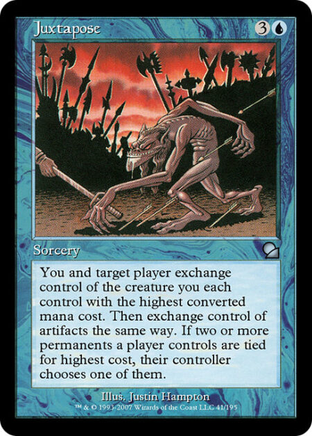 Juxtapose - You and target player exchange control of the creature you each control with the highest mana value. Then exchange control of artifacts the same way. If two or more permanents a player controls are tied for highest