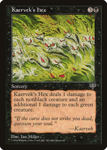 Kaervek's Hex - Kaervek's Hex deals 1 damage to each nonblack creature and an additional 1 damage to each green creature.