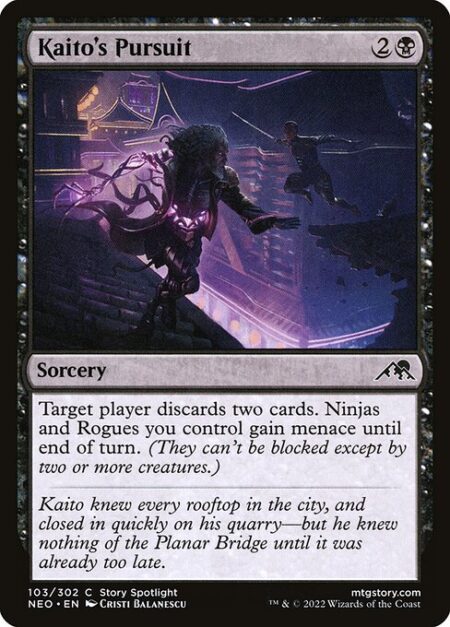 Kaito's Pursuit - Target player discards two cards. Ninjas and Rogues you control gain menace until end of turn. (They can't be blocked except by two or more creatures.)