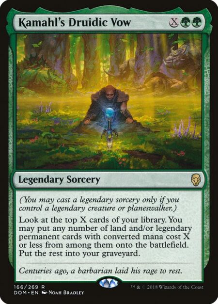 Kamahl's Druidic Vow - (You may cast a legendary sorcery only if you control a legendary creature or planeswalker.)