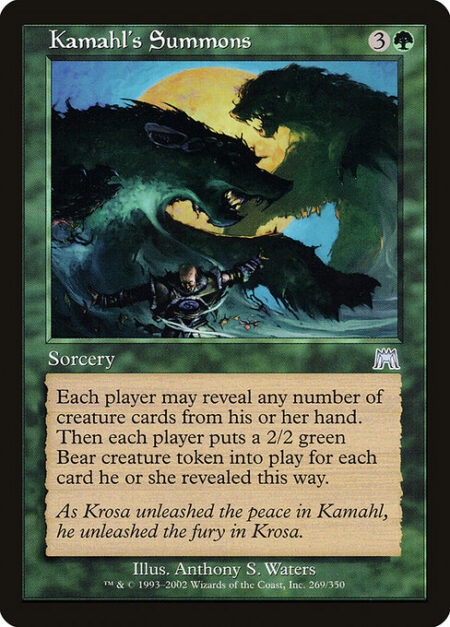 Kamahl's Summons - Each player may reveal any number of creature cards from their hand. Then each player creates a 2/2 green Bear creature token for each card they revealed this way.