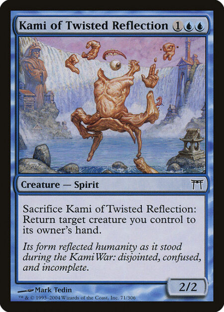 Kami of Twisted Reflection - Sacrifice Kami of Twisted Reflection: Return target creature you control to its owner's hand.