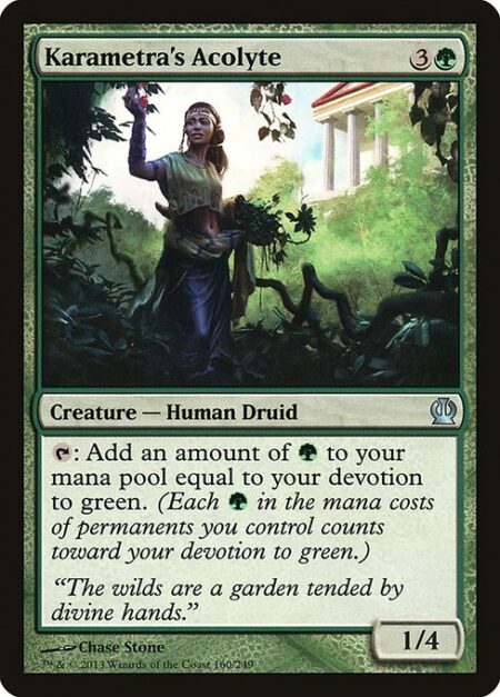 Karametra's Acolyte - {T}: Add an amount of {G} equal to your devotion to green. (Each {G} in the mana costs of permanents you control counts toward your devotion to green.)